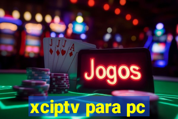 xciptv para pc